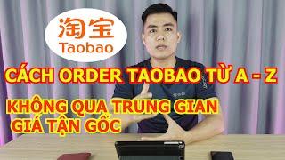 CÁCH ORDER TAOBAO TỪ A - Z KHÔNG QUA TRUNG GIAN, GIÁ TẬN GỐC