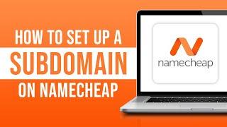 How to Set Up a Subdomain on Namecheap (2024)