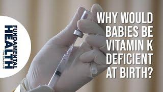Why would babies be Vitamin K deficient at birth?