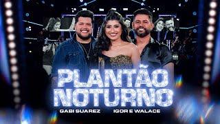 Gabi Suarez, Igor & Walace - Plantão Noturno (Ao Vivo)