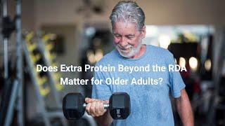Does Extra Protein Beyond the RDA Matter for Older Adults?
