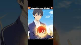 Wang Ling throw Ball of 1% Power  || Daily life of Immortal King #anime #newanime #animeedit