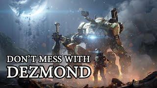 Don't mess with Dezmond. Titanfall 2