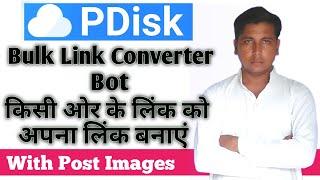 PDisk Bulk Link Convert Bot With Image ! PDisk Bot Advance Feature, Earning Show By Technical Taj