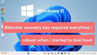 Fix Bitlocker recovery key required everytime i reboot when i started to duel boot in windows 11