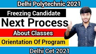 Delhi Polytechnic 2021 : Freezing Candidate Next Process | Orientation & Classes : Delhi Cet 2021