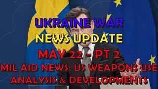 Ukraine War Update NEWS (20240522b): Military Aid News, US Weapons Use Analysis