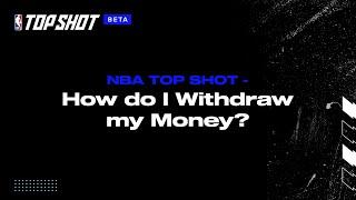 NBA Top Shot FAQ: How Do I Withdraw My Money?