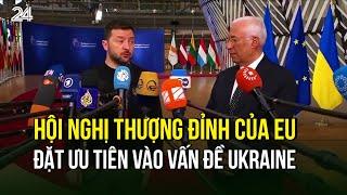 Hội nghị thượng đỉnh của EU đặt ưu tiên vào vấn đề Ukraine | VTV24