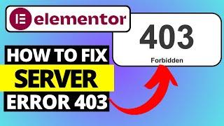 How To Fix Elementor Server Error 403 When Saving