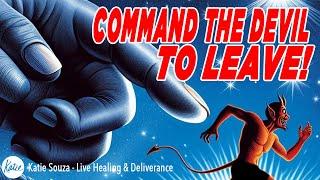 Command The Devil To Leave // Live Healing & Deliverance // Katie Souza