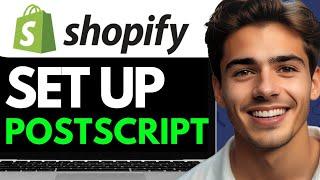 HOW TO SET UP POSTSCRIPT ON SHOPIFY  (2024) FULL GUIDE