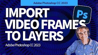 How To Import Video Frames To Layers in Photoshop