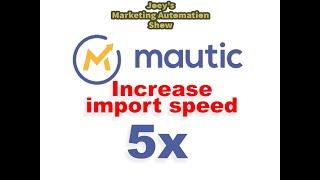 5 Minute Mautic Crafts: Import speed increase 5x