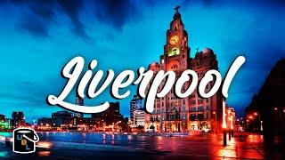 Liverpool - Complete City Guide - England Travel Advice & Tips - Bucket List Ideas!