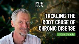 Tackling the Root Cause of Chronic Disease with Jon Gamble | Mitolife Radio Ep. #278