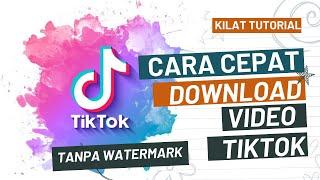 TUTORIAL CEPAT DOWNLOAD VIDEO TIKTOK TANPA WATERMARK [LAPTOP/PC] - Kilat Tutorial