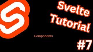 Svelte Tutorial - Svelte Components Part 7