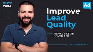 How to Improve Lead Quality from LinkedIn Conversation Ads