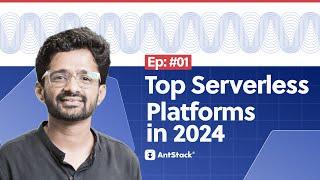 AntStack TV| Episode 1| Exploring Top Serverless Platforms to Look Out for in 2024