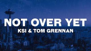 KSI - Not Over Yet (Lyrics) ft. Tom Grennan