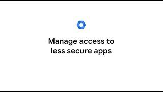 Manage access to less secure apps