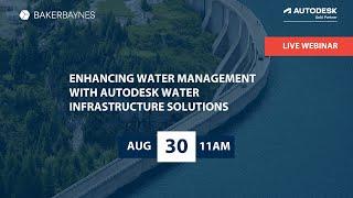 Enhancing Water Management with Autodesk Water Infrastructure Solutions | Webinar | Baker Baynes