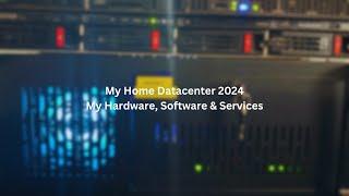 My Home Datacenter 2024 - My Hardware, Software & Services