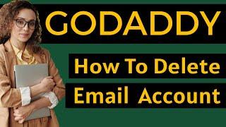 How To Delete Email Account In Godaddy