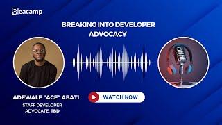 Breaking Into Developer Advocacy - with Adewale "Ace" Abati