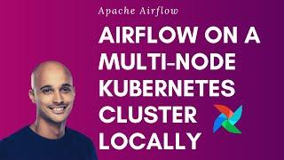 Running Apache Airflow with the KubernetesExecutor on a multi-node Kubernetes cluster locally