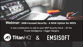 TitanHQ & Emsisoft Webinar: SMB Focused Security - A NEW Option for MSPs