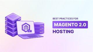 Magento 2.0 Hosting: Best Practices to Achieve High Speed