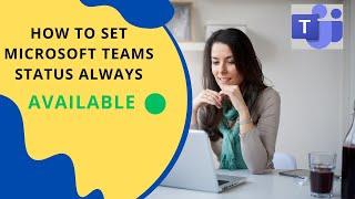 Microsoft Teams Status Always Available (4 WAYS AND 100% Working)