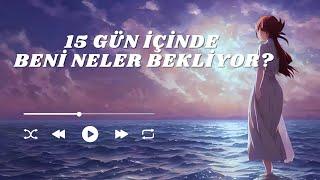 15 Gün İçinde Seni Neler Bekliyor?