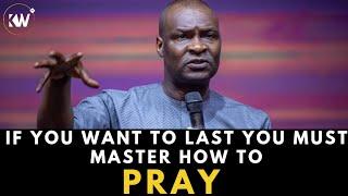YOU MUST THE GRACE TO PRAY IF YOU WANT TO LAST LONG - Apostle Joshua Selman