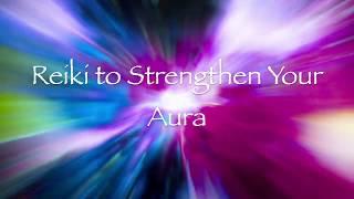 Reiki to Strenghten Your Aura