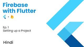 Firebase with Flutter | Ep. 1 - Setting up a Project | Firebase CLI Method | Hindi