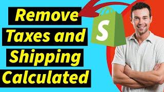 How to Remove Taxes and Shipping Calculated at Checkout on Shopify - Step-by-Step Tutorial
