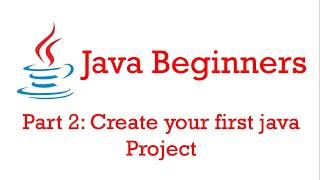 Java Beginners Tutorials Part 2: Create your first java project