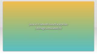 java.io.FileNotFoundException: /storage/emulated/0/