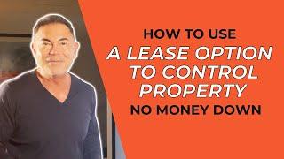 How to Use a Lease Option to Control Property No Money Down