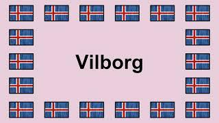 Pronounce VILBORG in Icelandic 