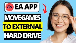 How To Move Games To External Hard Drive on EA App