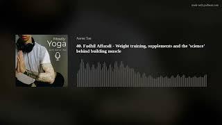 40. Fadhil Affandi - Weight training, supplements and the ’science’ behind building muscle