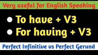 To Have + V3 | For Having + v3 | Perfect Infinitive | Perfect Gerund | English Grammar