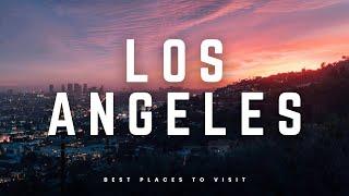 Best Places to Visit in Los Angeles | Travel Guide