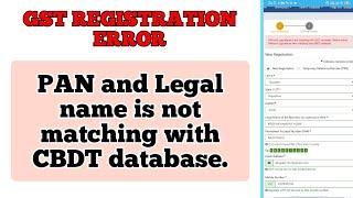 GST REGISTRATION ERROR : PAN and Legal name is not matching with CBDT database