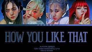 BLACKPINK (블랙핑크) - "How You Like That" (Color Coded Lyrics Eng/Rom/Han)