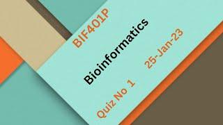 BIF401P Bioinformatics (Practical) Quiz 1 Solution